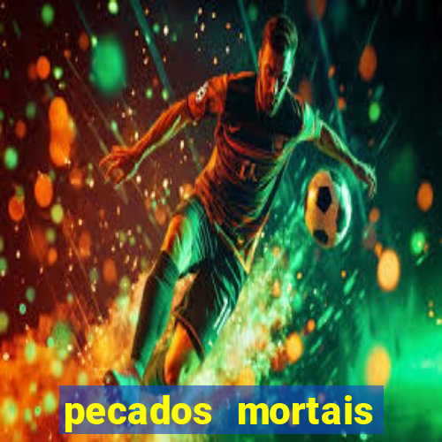 pecados mortais para confessar